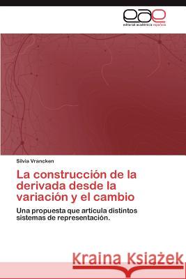 La Construccion de La Derivada Desde La Variacion y El Cambio Silvia Vrancken 9783659044083