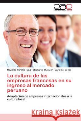 La Cultura de Las Empresas Francesas En Su Ingreso Al Mercado Peruano Stephanie Duvivier Caroline Sense Oswaldo Morales 9783659044120