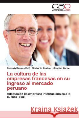 La Cultura de Las Empresas Francesas En Su Ingreso Al Mercado Peruano Stephanie Duvivier Caroline Sense Oswaldo Morales 9783659044120 Editorial Acad Mica Espa Ola