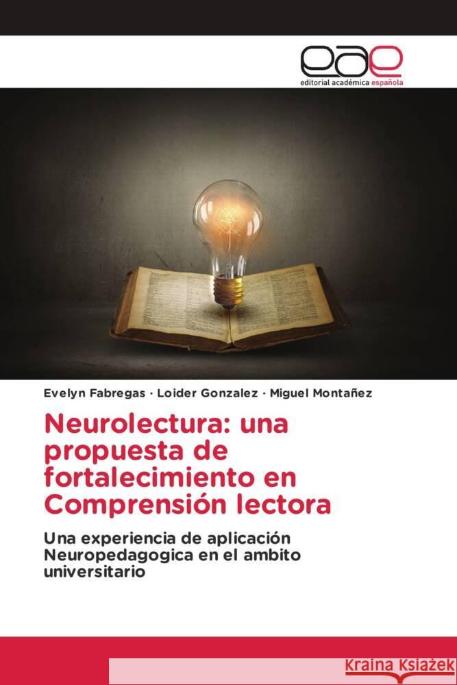 Neurolectura: una propuesta de fortalecimiento en Comprension lectora Evelyn Fabregas Loider Gonzalez Miguel Montanez 9783659044250