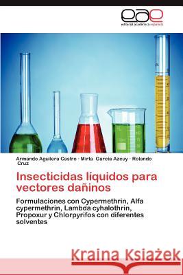 Insecticidas Liquidos Para Vectores Daninos Armando Aguiler Mirta Gar Rolando Cruz 9783659044564 Editorial Acad Mica Espa Ola