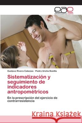 Sistematización y seguimiento de indicadores antropométricos Rivera Cabezas, Gustavo 9783659044779 Editorial Academica Espanola
