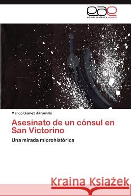 Asesinato de Un Consul En San Victorino Marco G 9783659044847 Editorial Acad Mica Espa Ola