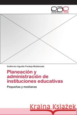 Planeación y administración de instituciones educativas Pantoja Maldonado, Guillermo Agustín 9783659044977 Editorial Academica Espanola