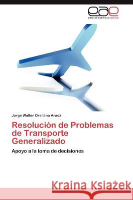 Resolucion de Problemas de Transporte Generalizado Jorge Walter Orellan 9783659045080