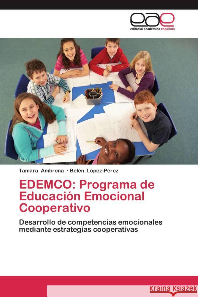 EDEMCO: Programa de Educación Emocional Cooperativo : Desarrollo de competencias emocionales mediante estrategias cooperativas Ambrona, Tamara; López-Pérez, Belén 9783659045417