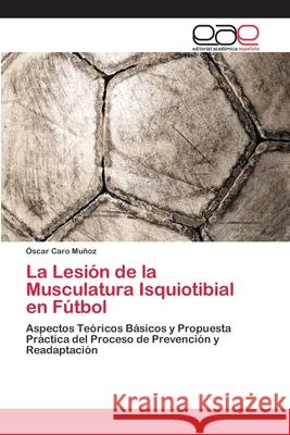 La Lesión de la Musculatura Isquiotibial en Fútbol Caro Muñoz, Óscar 9783659045639