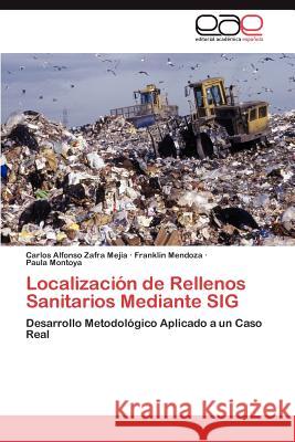 Localizacion de Rellenos Sanitarios Mediante Sig Carlos Alfonso Zafr Franklin Mendoza Paula Montoya 9783659045714