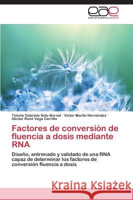 Factores de conversión de fluencia a dosis mediante RNA Soto Bernal, Tzinnia Gabriela 9783659045820 Editorial Academica Espanola
