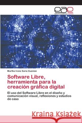 Software Libre, herramienta para la creación gráfica digital Soria Guzmán, Martha Irene 9783659046100