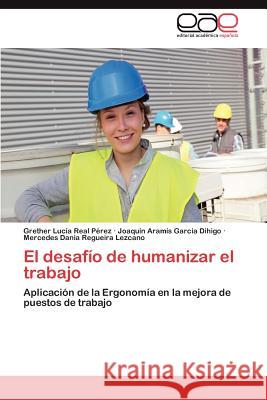 El Desafio de Humanizar El Trabajo Grether Luc Rea Joaqu N. Aram S. Gar Mercedes Dania Regueir 9783659046360 Editorial Acad Mica Espa Ola