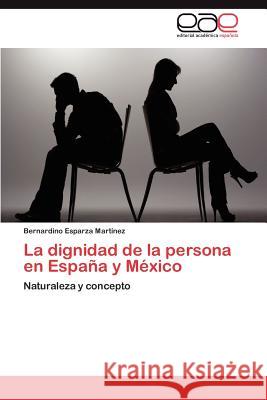 La Dignidad de La Persona En Espana y Mexico Bernardino Esparz 9783659046506
