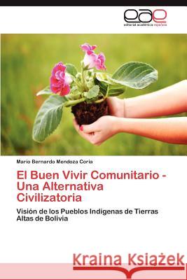 El Buen Vivir Comunitario - Una Alternativa Civilizatoria Mario Bernardo Mendoz 9783659046513