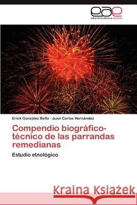Compendio Biografico-Tecnico de Las Parrandas Remedianas Erick Gon Juan Carlos Her 9783659046629 Editorial Acad Mica Espa Ola
