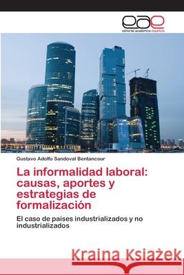 La informalidad laboral: causas, aportes y estrategias de formalización Sandoval Bentancour, Gustavo Adolfo 9783659046926