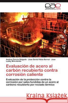 Evaluacion de Acero Al Carbon Recubierto Contra Corrosion Caliente  9783659047206 Editorial Acad Mica Espa Ola