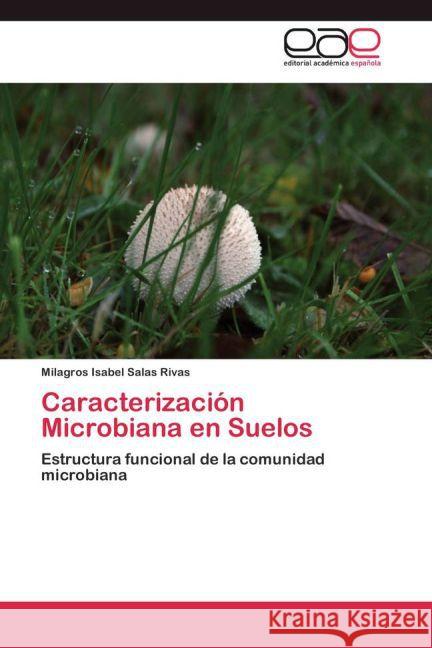 Caracterización Microbiana en Suelos : Estructura funcional de la comunidad microbiana Salas Rivas, Milagros Isabel 9783659047350