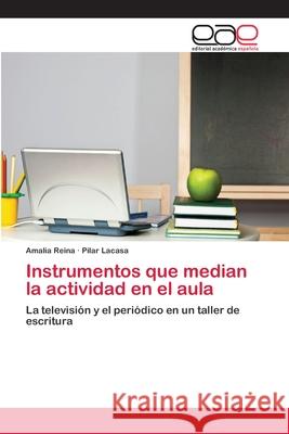 Instrumentos que median la actividad en el aula Reina, Amalia 9783659047374 Editorial Académica Española