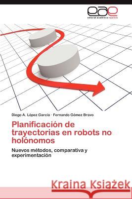 Planificacion de Trayectorias En Robots No Holonomos Diego A. L Fernando G 9783659047398 Editorial Acad Mica Espa Ola