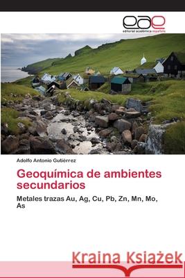 Geoquímica de ambientes secundarios Adolfo Antonio Gutiérrez 9783659047404 Editorial Academica Espanola