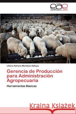 Gerencia de Produccion Para Administracion Agropecuaria Liliana Adriana Mendoz 9783659047503 Editorial Acad Mica Espa Ola