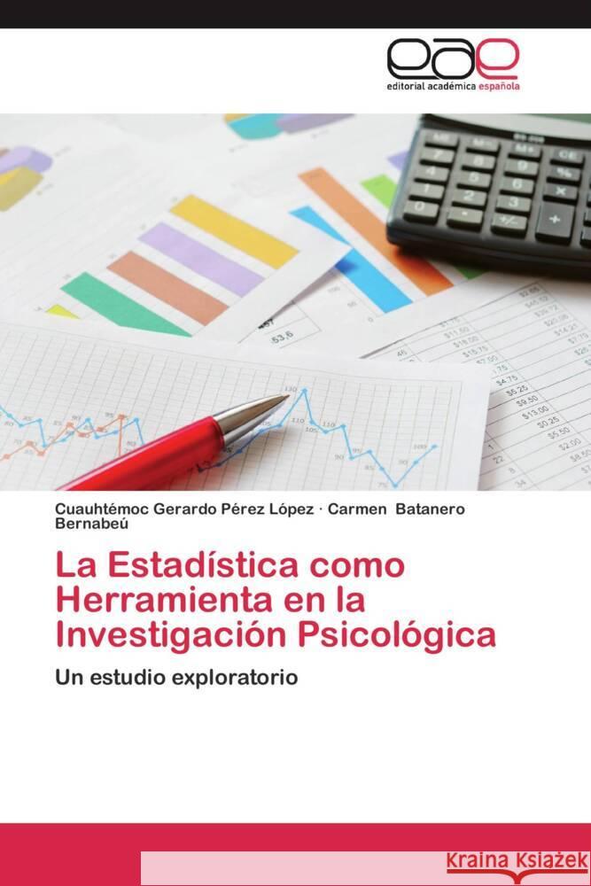 La Estadística como Herramienta en la Investigación Psicológica : Un estudio exploratorio Pérez López, Cuauhtémoc Gerardo; Batanero Bernabeú, Carmen 9783659047961