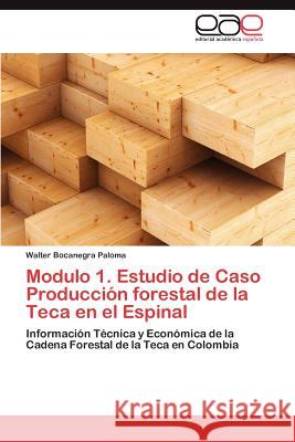 Modulo 1. Estudio de Caso Produccion Forestal de La Teca En El Espinal Bocanegra Paloma, Walter 9783659047978 Editorial Acad Mica Espa Ola
