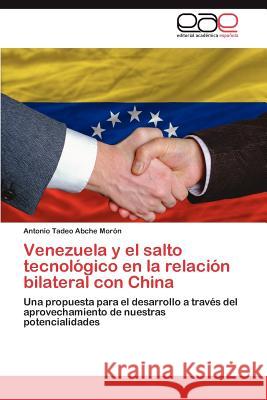 Venezuela y El Salto Tecnologico En La Relacion Bilateral Con China Antonio Tadeo Abch 9783659048081 Editorial Acad Mica Espa Ola