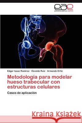 Metodologia Para Modelar Hueso Trabecular Con Estructuras Celulares Edgar Isaac Ra Osvaldo Ruiz Armando Ortiz 9783659048234