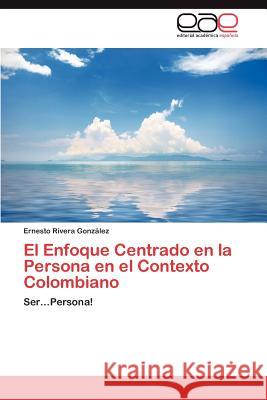 El Enfoque Centrado En La Persona En El Contexto Colombiano Ernesto River 9783659048340 Editorial Acad Mica Espa Ola