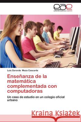 Ensenanza de La Matematica Complementada Con Computadoras Luis Gerardo Mez 9783659048388