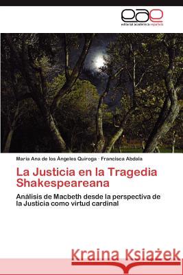La Justicia En La Tragedia Shakespeareana Mar a. Ana De Los Ngeles Quiroga Francisca Abdala 9783659048821 Editorial Acad Mica Espa Ola