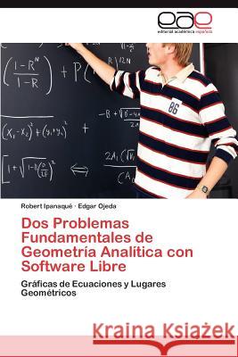 DOS Problemas Fundamentales de Geometria Analitica Con Software Libre Robert Ipanaqu Edgar Ojeda 9783659048920 Editorial Acad Mica Espa Ola
