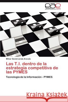 Las T.I. Dentro de La Estrategia Competitiva de Las Pymes Milner David Liend 9783659049033 Editorial Acad Mica Espa Ola