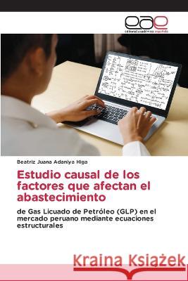 Estudio causal de los factores que afectan el abastecimiento Beatriz Juana Adaniya Higa   9783659049378 Editorial Academica Espanola