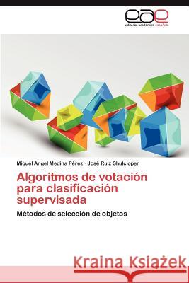 Algoritmos de Votacion Para Clasificacion Supervisada Miguel Angel Medin Jos Ruiz Shulcloper 9783659049484
