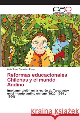 Reformas educacionales Chilenas y el mundo Andino González Estay, Celia Rosa 9783659049590