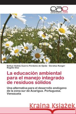 La educación ambiental para el manejo integrado de residuos sólidos Guerra Perdomo de Ojeda, Belkys Violeta 9783659049675