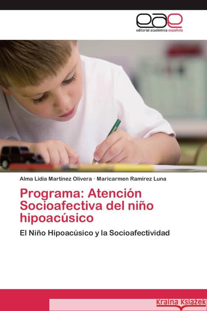 Programa: Atención Socioafectiva del niño hipoacúsico : El Niño Hipoacúsico y la Socioafectividad Martinez Olivera, Alma Lidia; Ramírez Luna, Maricarmen 9783659050053