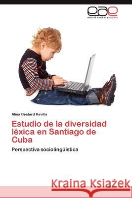 Estudio de La Diversidad Lexica En Santiago de Cuba Alina Bestar 9783659050091 Editorial Acad Mica Espa Ola