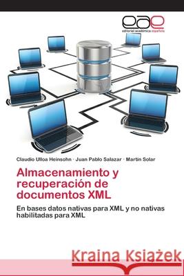 Almacenamiento y recuperación de documentos XML Ulloa Heinsohn, Claudio 9783659050114 Editorial Academica Espanola