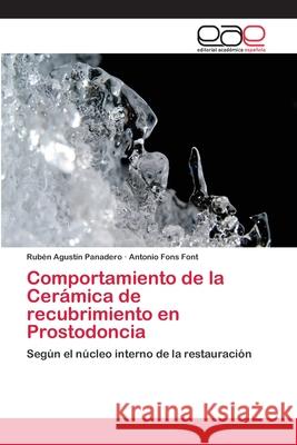 Comportamiento de la Cerámica de recubrimiento en Prostodoncia Rubén Agustín Panadero, Antonio Fons Font 9783659050152