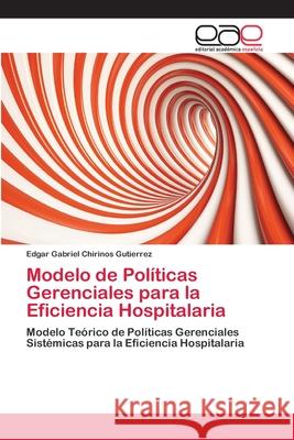 Modelo de Políticas Gerenciales para la Eficiencia Hospitalaria Chirinos Gutierrez, Edgar Gabriel 9783659050169