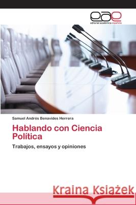 Hablando con Ciencia Política Benavides Herrera, Samuel Andrés 9783659050398