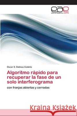 Algoritmo rápido para recuperar la fase de un solo interferograma Oscar S Dalmau Cedeño 9783659051043