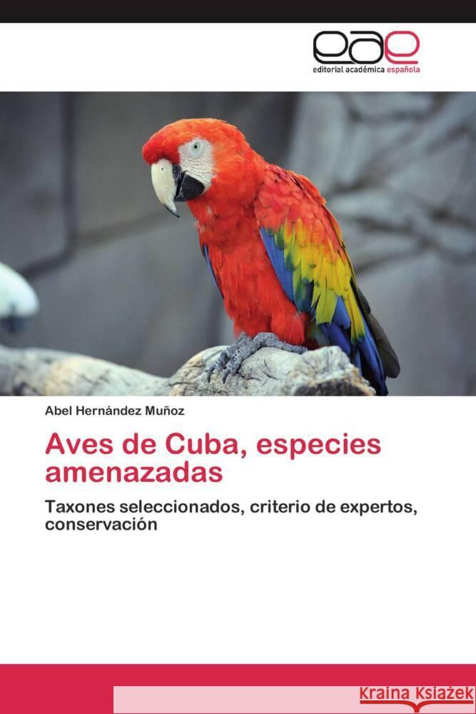 Aves de Cuba, especies amenazadas : Taxones seleccionados, criterio de expertos, conservación Hernández Muñoz, Abel 9783659051449 Editorial Académica Española