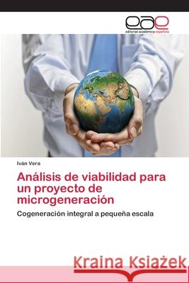 Análisis de viabilidad para un proyecto de microgeneración Vera, Iván 9783659051616