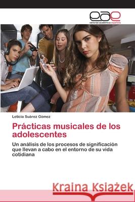 Prácticas musicales de los adolescentes Suárez Gómez, Leticia 9783659051678 Editorial Acad Mica Espa Ola