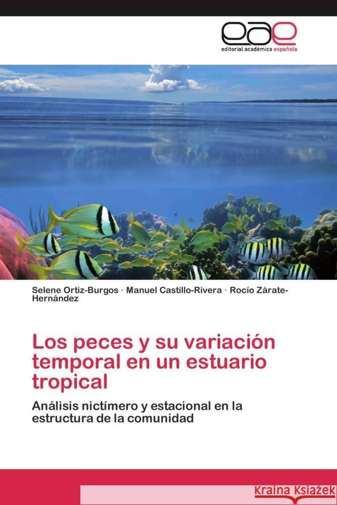Los peces y su variación temporal en un estuario tropical : Análisis nictímero y estacional en la estructura de la comunidad Ortiz-Burgos, Selene; Castillo-Rivera, Manuel; Zárate-Hernández, Rocío 9783659051937