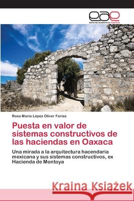 Puesta en valor de sistemas constructivos de las haciendas en Oaxaca López Oliver Farias, Rosa María 9783659052095 Editorial Academica Espanola